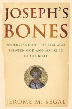 Joseph's Bones: Understanding the Struggle Between God and Mankind in the Bible,Used