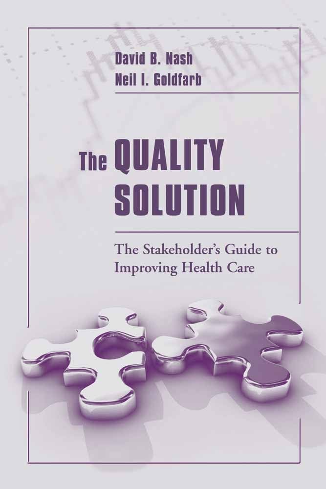The Quality Solution: The Stakeholder's Guide to Improving Health Care: The Stakeholder's Guide to Improving Health Care,New
