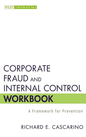 Corporate Fraud And Internal Control Workbook: A Framework For Prevention,New