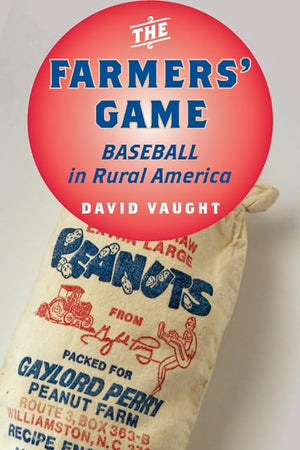 The Farmers' Game: Baseball in Rural America,Used