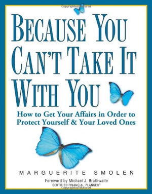 Because You Can't Take It With You: How to Get Your Affairs in Order to Protect Yourself & Your Loved Ones,Used