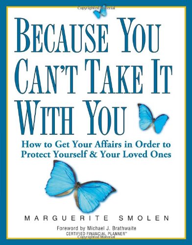 Because You Can't Take It With You: How to Get Your Affairs in Order to Protect Yourself & Your Loved Ones,Used