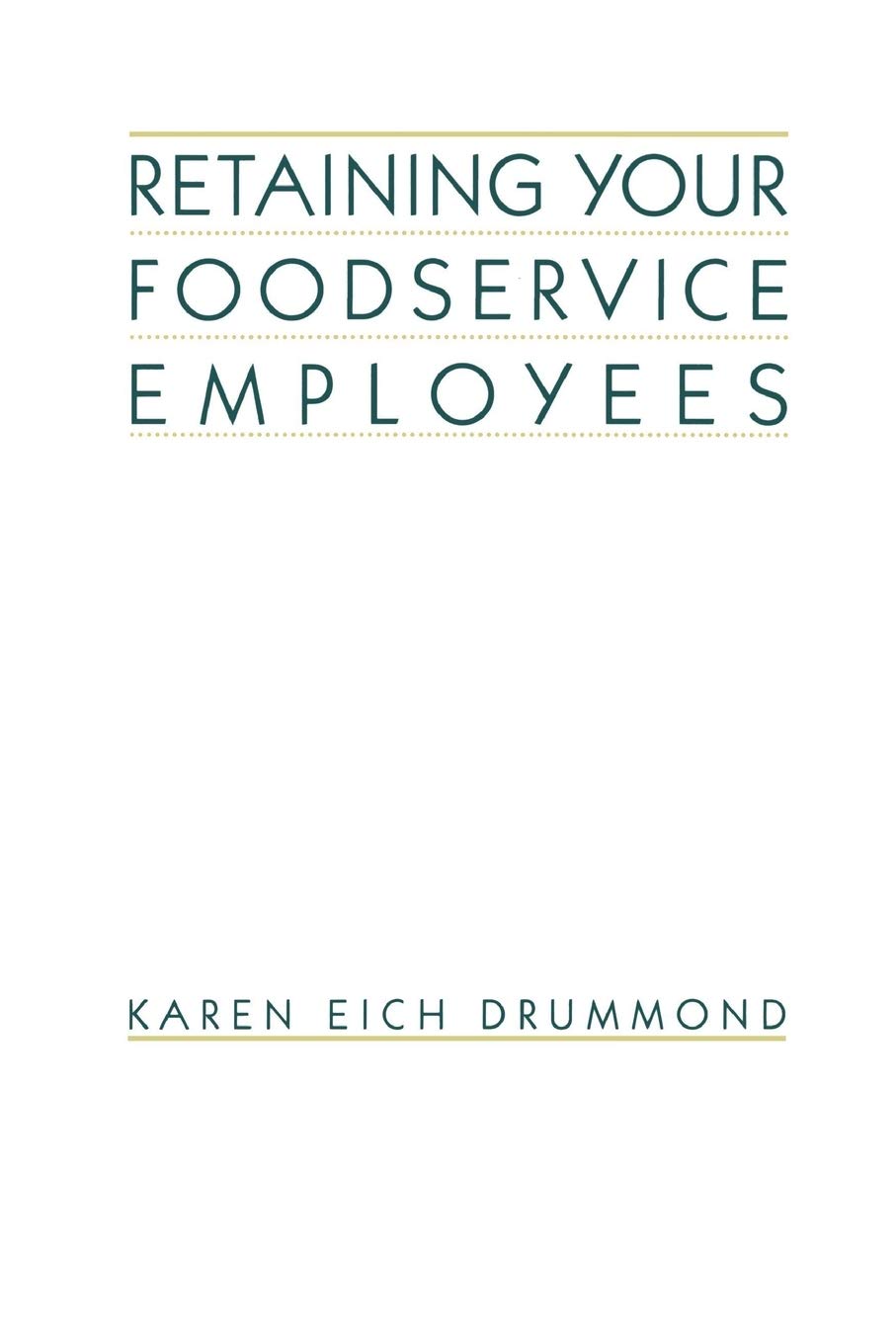 Retaining Your Foodservice Employees: 40 Ways To Better Employee Relations