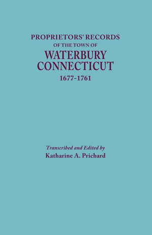 Proprietors' Records of the Town of Waterbury, Connecticut, 16771761,Used