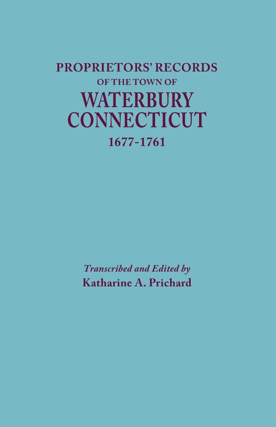 Proprietors' Records of the Town of Waterbury, Connecticut, 16771761,Used