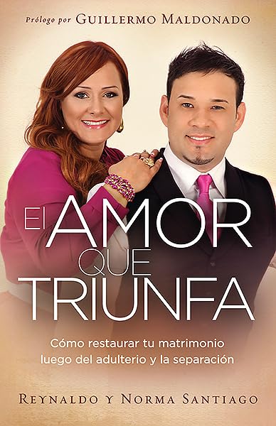 El Amor Que Triunfa: Cmo Restaurar Tu Matrimonio Luego Del Adulterio Y La Separacin (Spanish Edition),New