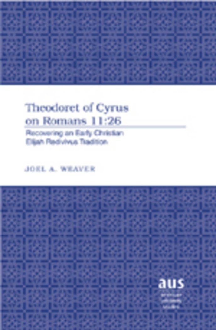 Theodoret Of Cyrus On Romans 11:26: Recovering An Early Christian Elijah Redivivus Tradition (American University Studies, Serie,Used