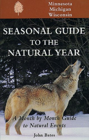 Seasonal Guide to the Natural YearMinnesota, Michigan and Wisconsin (Seasonal Guides),Used