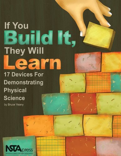 If You Build It, They Will Learn: 17 Devices For Demonstrating Physical Science-new,New