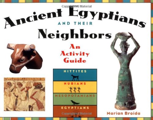 Ancient Egyptians And Their Neighbors: An Activity Guide (Cultures Of The Ancient World)
