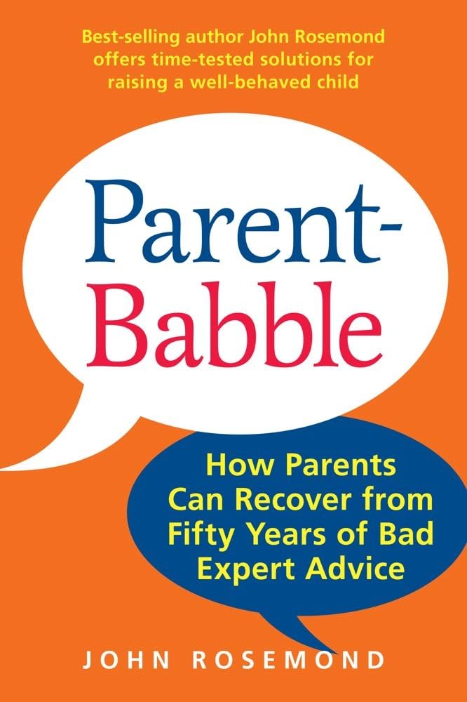ParentBabble: How Parents Can Recover from Fifty Years of Bad Expert Advice (Volume 15) (John Rosemond),Used