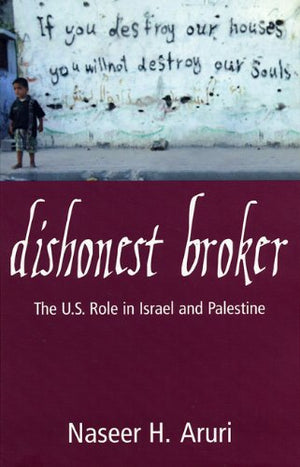 Dishonest Broker: The Role Of The United States In Palestine And Israel,New