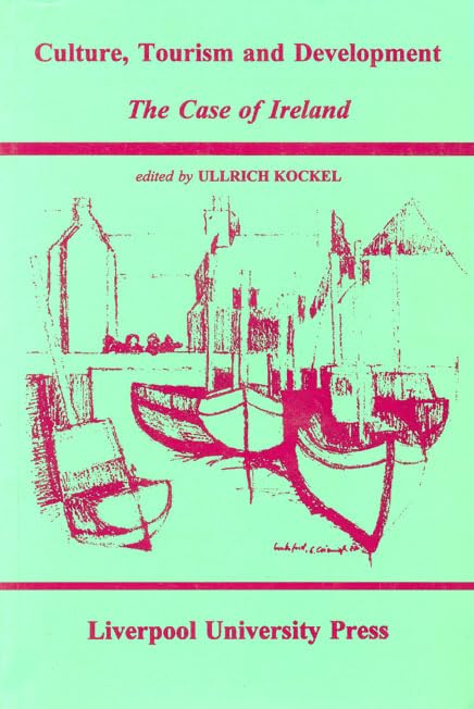 Culture, Tourism and Development: The Case of Ireland (Liverpool University Press  Studies in European Regional Cultures) (Volu,Used