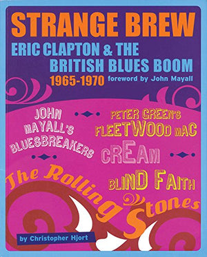 Strange Brew: Eric Clapton and the British Blues Boom,Used
