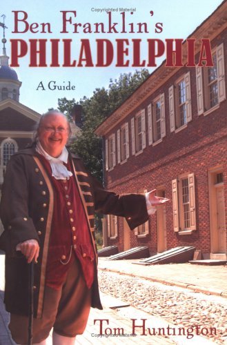 Ben Franklin'S Philadelphia: A Guide,New