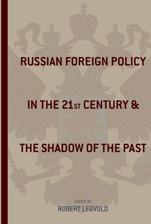 Russian Foreign Policy in the TwentyFirst Century and the Shadow of the Past (Studies of the Harriman Institute, Columbia Unive,Used