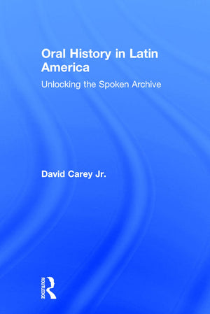 Oral History in Latin America: Unlocking the Spoken Archive,Used