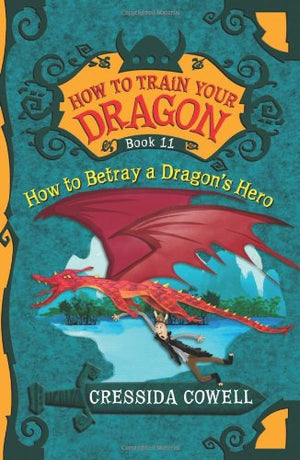 How To Train Your Dragon: How To Betray A Dragon'S Hero (How To Train Your Dragon, 11)