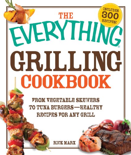 The Everything Grilling Cookbook: From Vegetable Skewers To Tuna Burgers  Healthy Recipes For Any Grill (Everything Books)