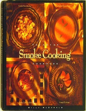 The Art of Smoke Cooking Cookbook: Simple Recipes become Gourmet Delights with the Art of Smoke Cooking,Used