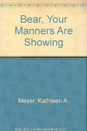 Bear, Your Manners Are Showing,Used