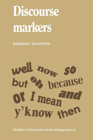 Discourse Markers (Studies in Interactional Sociolinguistics, Series Number 5)