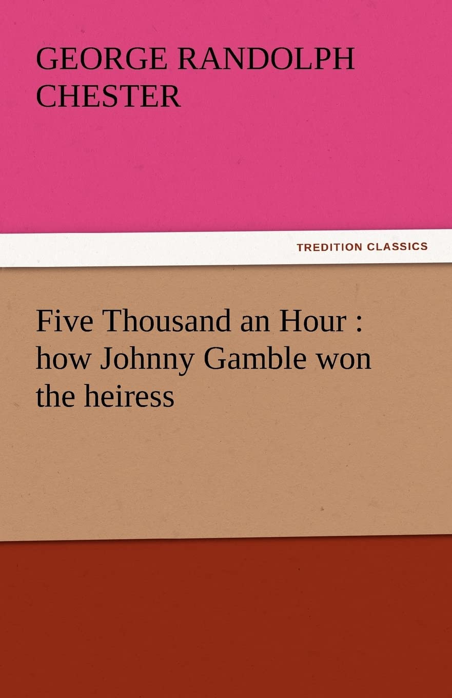 Five Thousand an Hour: How Johnny Gamble Won the Heiress,Used