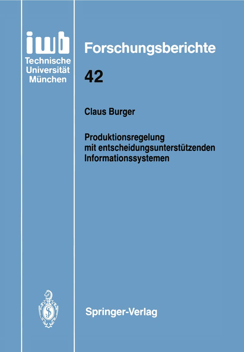 Produktionsregelung Mit Entscheidungsuntersttzenden Informationssystemen (Iwb Forschungsberichte, 42) (German Edition),Used