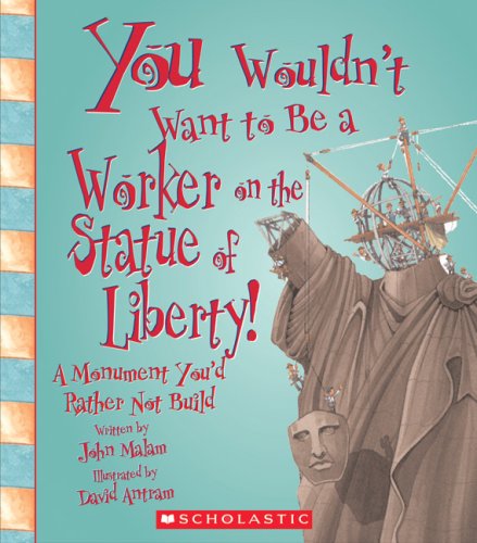 You Wouldn't Want to Be a Worker on the Statue of Liberty!: A Monument You'd Rather Not Build (You Wouldn't Want to),Used