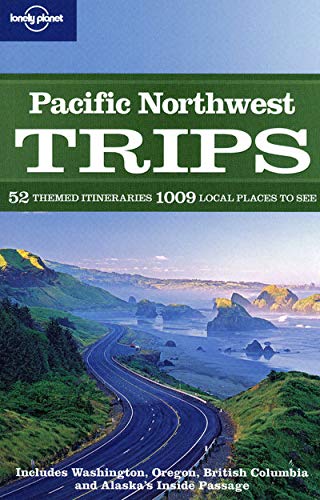 Lonely Planet Pacific Northwest Trips: 52 Themed Itineraries 1009 Local Places to See,New