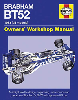 Brabham Bt52 Owners' Workshop Manual 1983 (All Models): An Insight Into The Design, Engineering, Maintenance And Operation Of Ba