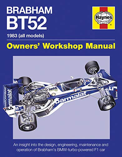 Brabham Bt52 Owners' Workshop Manual 1983 (All Models): An Insight Into The Design, Engineering, Maintenance And Operation Of Ba