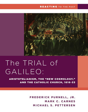 The Trial Of Galileo: Aristotelianism, The 'New Cosmology,' And The Catholic Church, 16161633 (Reacting To The Past),New