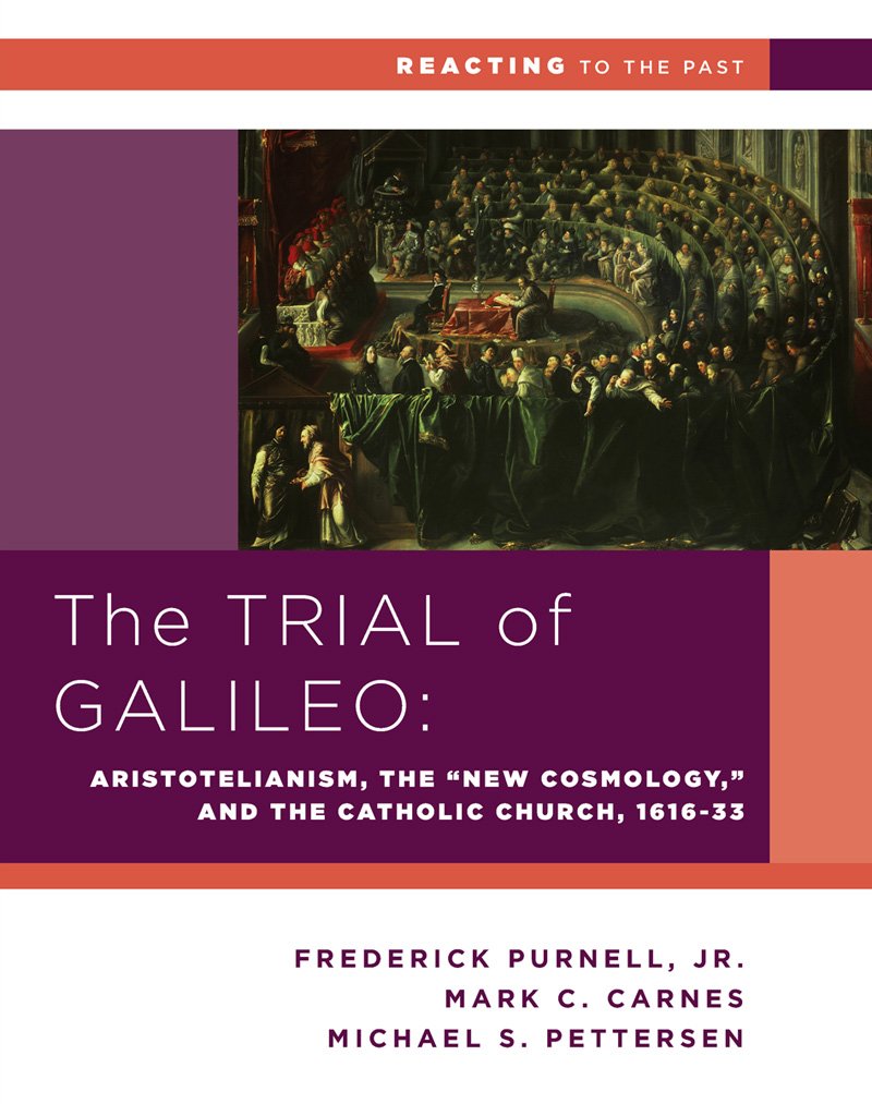 The Trial Of Galileo: Aristotelianism, The 'New Cosmology,' And The Catholic Church, 16161633 (Reacting To The Past),New