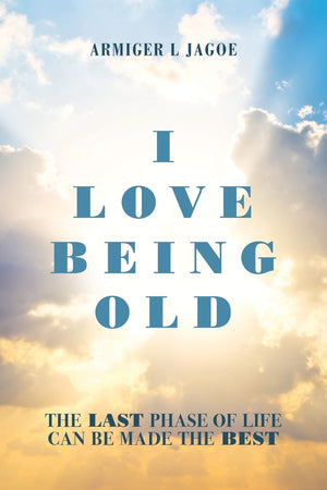 I Love Being Old: The last phase of life can be made the best,Used