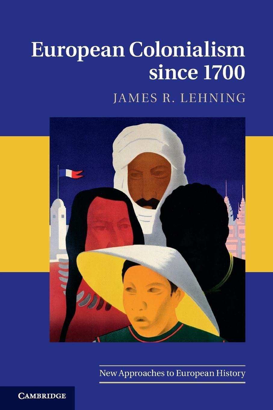 European Colonialism since 1700 (New Approaches to European History),New