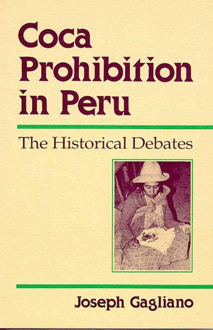 Coca Prohibition in Peru: The Historical Debates,Used