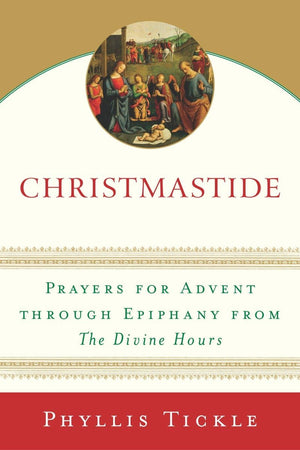 Christmastide: Prayers for Advent Through Epiphany from The Divine Hours,Used
