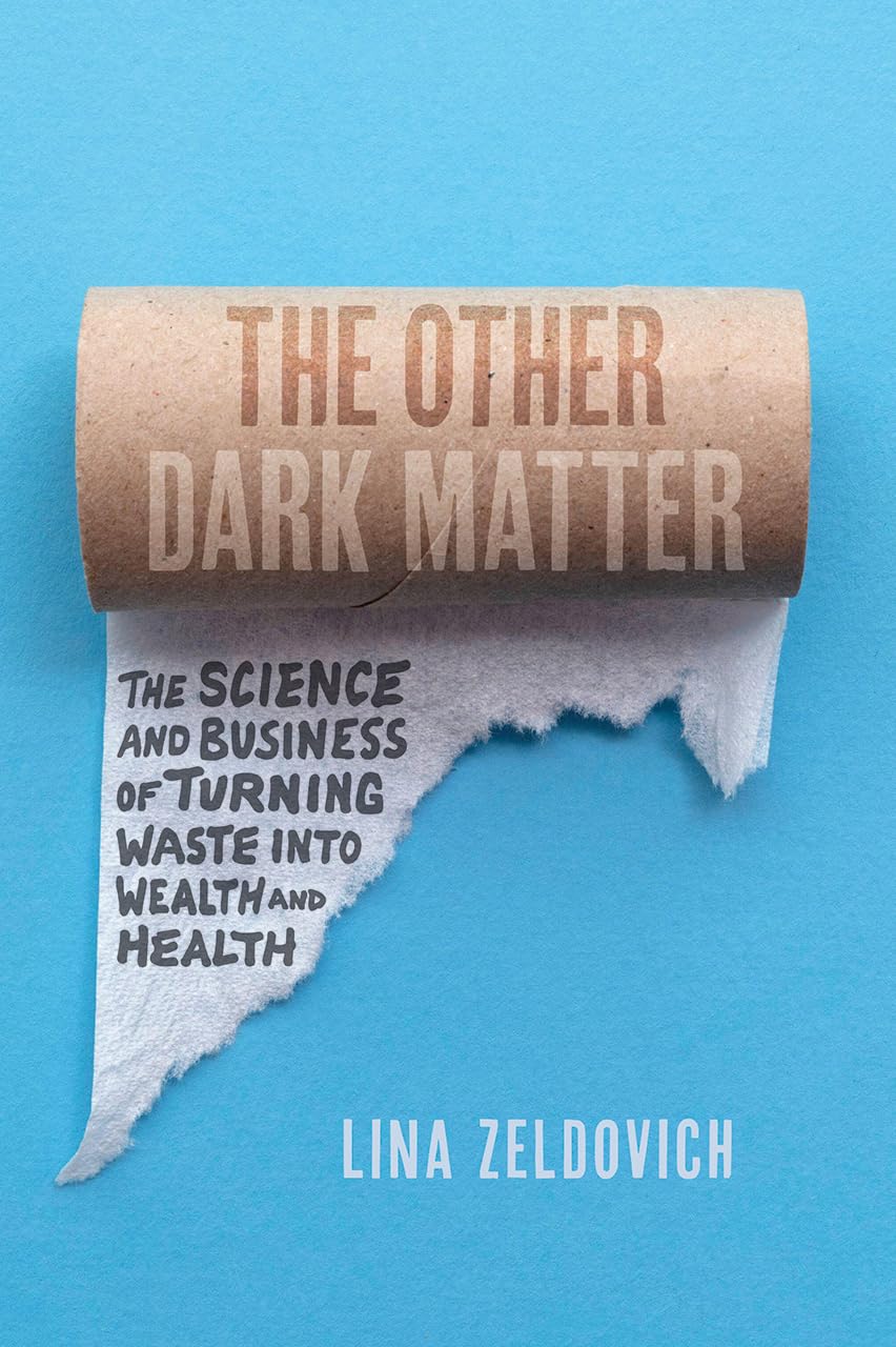 The Other Dark Matter: The Science and Business of Turning Waste into Wealth and Health,Used