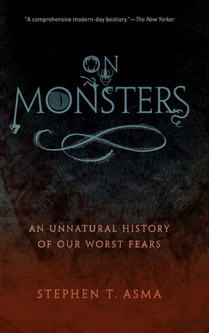 On Monsters: An Unnatural History Of Our Worst Fears,New