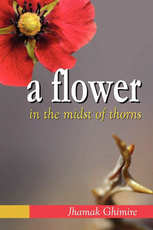 A Flower In The Midst Of Thorns: Autobiographical Essays By Jhamak Ghimire,Used