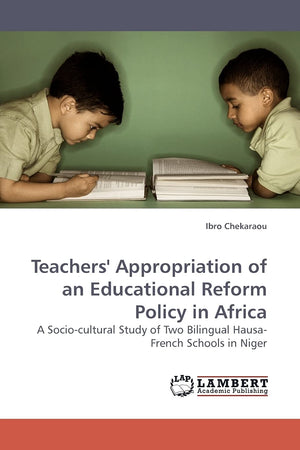 Teachers' Appropriation of an Educational Reform Policy in Africa: A Sociocultural Study of Two Bilingual HausaFrench Schools ,Used