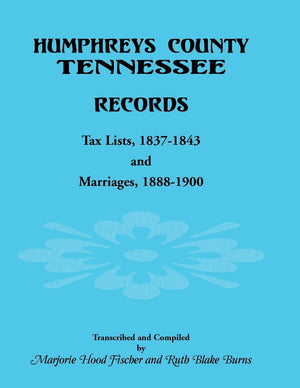 Humphreys County, Tennessee Records: Tax Lists 18371843 and Marriages 18881900,Used