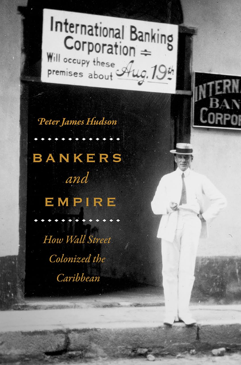 Bankers And Empire: How Wall Street Colonized The Caribbean,New