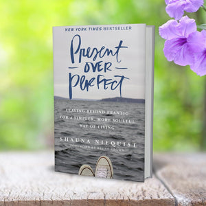 Present Over Perfect: Leaving Behind Frantic for a Simpler, More Soulful Way of Living,New