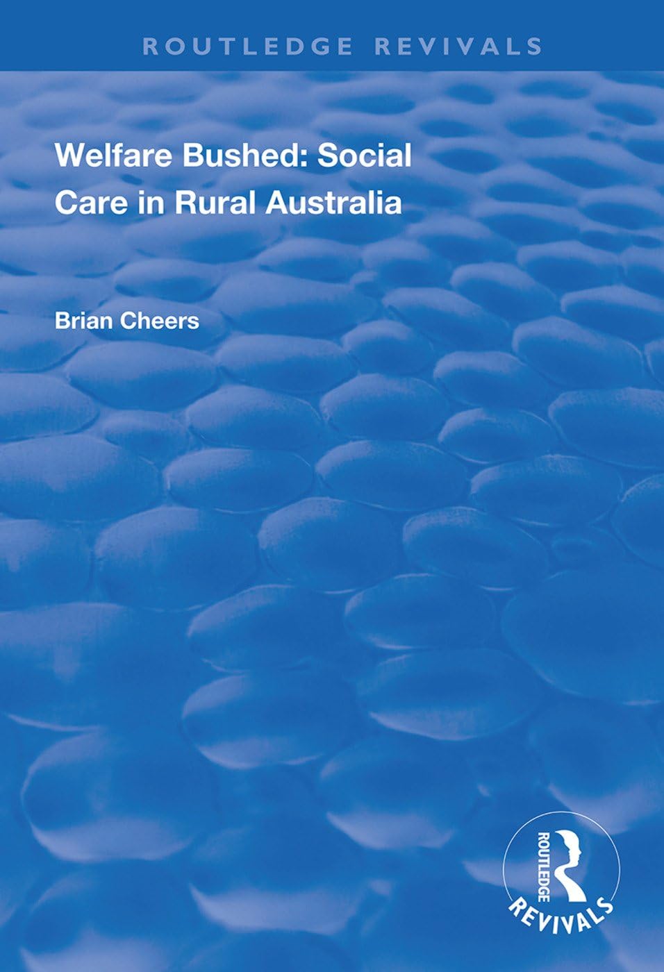 Welfare Bushed: Social Care in Rural Australia (Routledge Revivals),Used