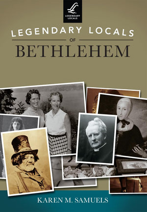 Legendary Locals of Bethlehem,New