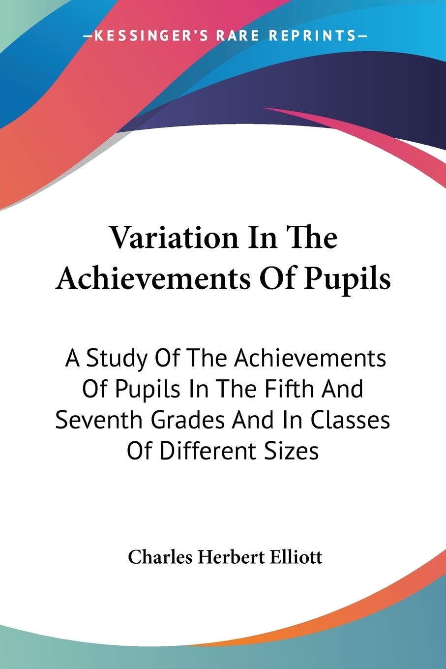 Variation In The Achievements Of Pupils: A Study Of The Achievements Of Pupils In The Fifth And Seventh Grades And In Classes Of,Used