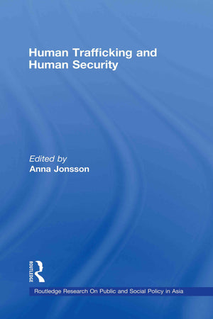 Human Trafficking And Human Security (Routledge Transnational Crime And Corruption)