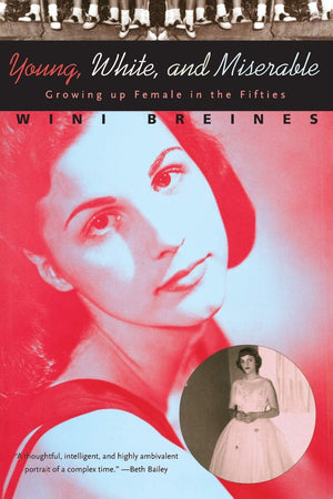 Young, White, and Miserable: Growing Up Female in the Fifties,New